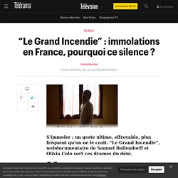 “Le Grand Incendie” : immolations en France, pourquoi ce silence ? - Télévision