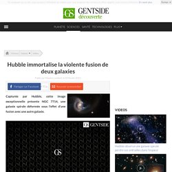 Hubble immortalise la violente fusion de deux galaxies