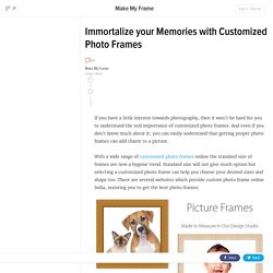 Immortalize your Memories with Customized Photo Frames