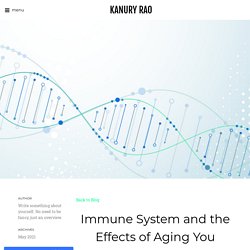 Immune System and the Effects of Aging You should Understand - KANURY RAO