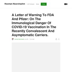 A Letter of Warning To FDA And Pfizer: On The Immunological Danger Of COVID-19 Vaccination In The Recently Convalescent And Asymptomatic Carriers.
