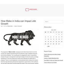 How Make in India can Impact Job Growth – 30secondscv.com