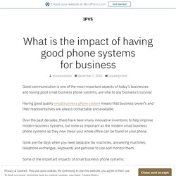 What is the impact of having good phone systems for business – IPVS