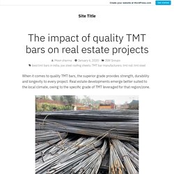 The impact of quality TMT bars on real estate projects