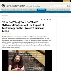 "How Do [They] Even Do That?" Myths and Facts About the Impact of Technology on the Lives of American Teens