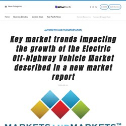 Key market trends impacting the growth of the Electric Off-highway Vehicle Market described in a new market report