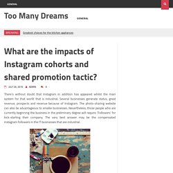 What are the impacts of Instagram cohorts and shared promotion tactic? – Too Many Dreams