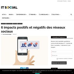 6 impacts positifs et négatifs des réseaux sociaux