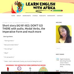 Short story (A2-B1-B2): DON'T GO THERE with audio, Modal Verbs, the Imperative Form and much more - Learn English With Africa