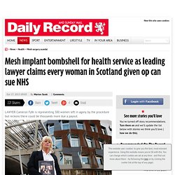 Mesh implant bombshell for health service as leading lawyer claims every woman in Scotland given op can sue NHS