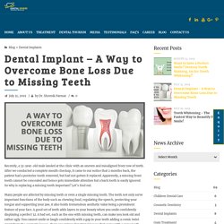 Dental Implant - A Way to Overcome Bone Loss Due to Missing Teeth