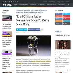 Top 10 Implantable Wearables Soon To Be In Your Body