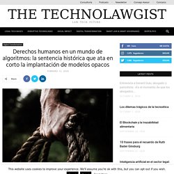 Derechos humanos en un mundo de algoritmos: la sentencia histórica que ata en corto la implantación de modelos opacos - The Technolawgist
