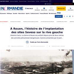 À Rouen, l’histoire de l’implantation des sites Seveso sur la rive gauche - Société - Paris Normandie