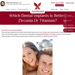 Which Dental Implants Is Better: Zirconia Or Titanium?