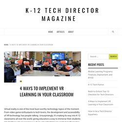 4 Ways to Implement VR Learning in Your Classroom – K-12 Tech Director Magazine