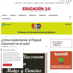 ¿Cómo implementar el Flipped Classroom en el aula?