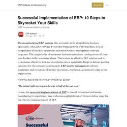 Successful Implementation of ERP: 10 Steps to Skyrocket Your Skills - by ERP Software - ERP Software for Manufacturing