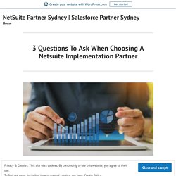 3 Questions To Ask When Choosing A Netsuite Implementation Partner – NetSuite Partner Sydney