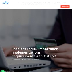 Cashless India- Importance, Implementations, Requirements and Future!
