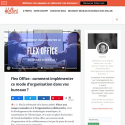 Flex Office : comment implémenter ce mode d’organisation dans vos bureaux ?