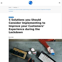 5 Solution to Consider Implementing to Improve Customers Experience