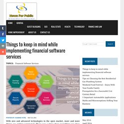 Things to keep in mind while implementing financial software services - News for Public - All News Which You want to Read