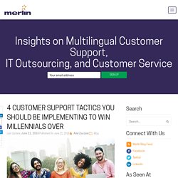 4 Customer Support Tactics You Should be Implementing to Win Millennials Over