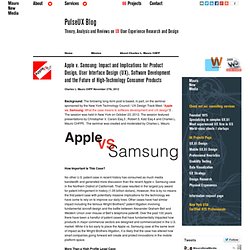 Apple v. Samsung: Impact and Implications for Product Design, User Interface Design (UX), Software Development and the Future of High-Technology Consumer Products