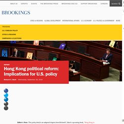 Hong Kong political reform: Implications for U.S. policy