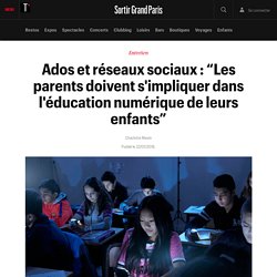 Ados et réseaux sociaux : “Les parents doivent s'impliquer dans l'éducation numérique de leurs enfants” - Sortir Grand Paris