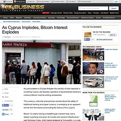 www.foxbusiness.com/investing/2013/03/22/bitcoin-interest-explodes-as-cyprus-nearly-implodes/
