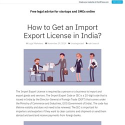 How to Get an Import Export License in India? – Free legal advice for startups and SMEs online