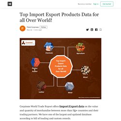 Top Import Export Products Data for all Over World!