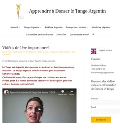 Vidéos de 1ère importance! - Apprendre à Danser le Tango Argentin