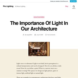 The Importance Of Light In Our Architecture – Pro Lighting