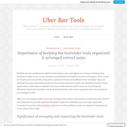 Importance of keeping the bartender tools organized & arranged correct ways – Uber Bar Tools