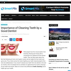 Importance of Cleaning Teeth by a Good Dentist