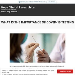 WHAT IS THE IMPORTANCE OF COVID-19 TESTING – Hope Clinical Research La