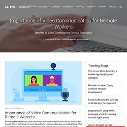 Importance of Video Communication for Remote Workers