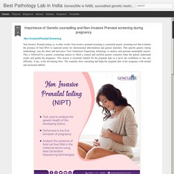Importance of Genetic counselling and Non-Invasive Prenatal screening during pregnancy