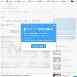 The Importance of Post-ICO Marketing - CryptoCoin.News