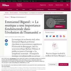 Emmanuel Bigand : « La musique a une importance fondamentale dans l'évolution de l'humanité »