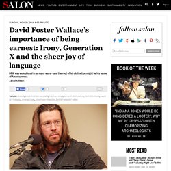 David Foster Wallace’s importance of being earnest: Irony, Generation X and the sheer joy of language