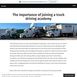 The importance of joining a truck driving academy