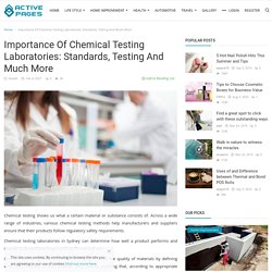 Importance Of Chemical Testing Laboratories: Standards, Testing And Much More