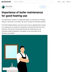 Importance of boiler maintenance for good heating use