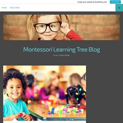 What Is The Importance Of Getting Your Child To A Montessori School? – Montessori Learning Tree Blog