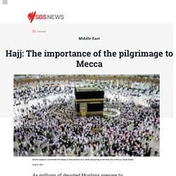 Hajj: The importance of the pilgrimage to Mecca