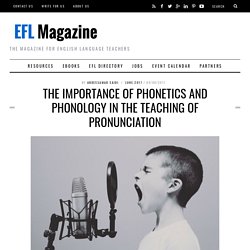 The Importance of Phonetics and Phonology in the Teaching of Pronunciation - EFL Magazine